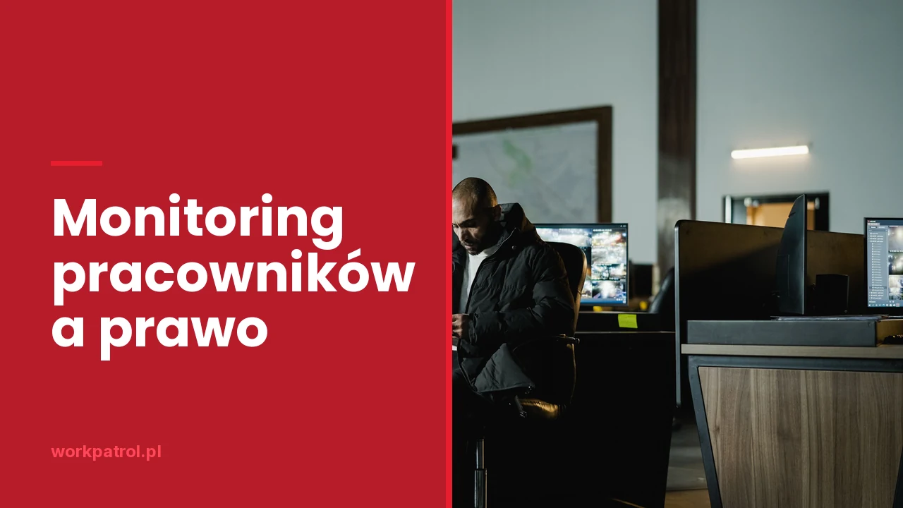 Monitoring pracowników a prawo - kiedy kontrola pracownika jest legalna